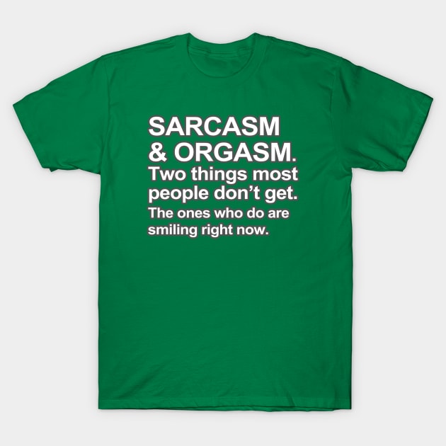 Funny Saying - Sarcasm and Orgasm T-Shirt by robotface